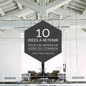 10 idées à retenir pour un intérieur hors du commun